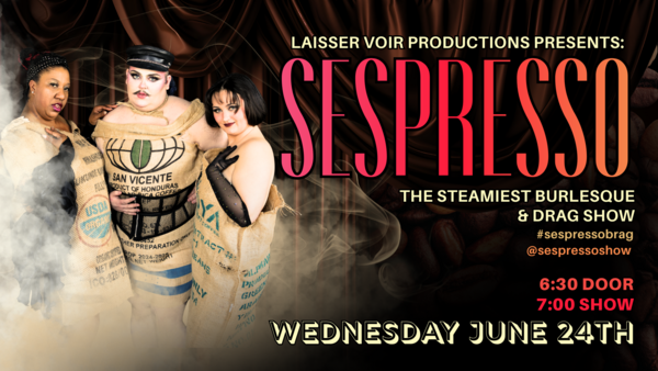 Laisser Voir Productions Presents: Sespresso - The Steamiest Burlesque & Drag Show Logo
