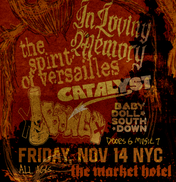 6:30- In Loving Memory, Spirit of Versailles, Catalyst, x Bong x