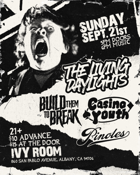 The Living Daylights + Build Them To Break + Casino Youth + Pinoles Logo