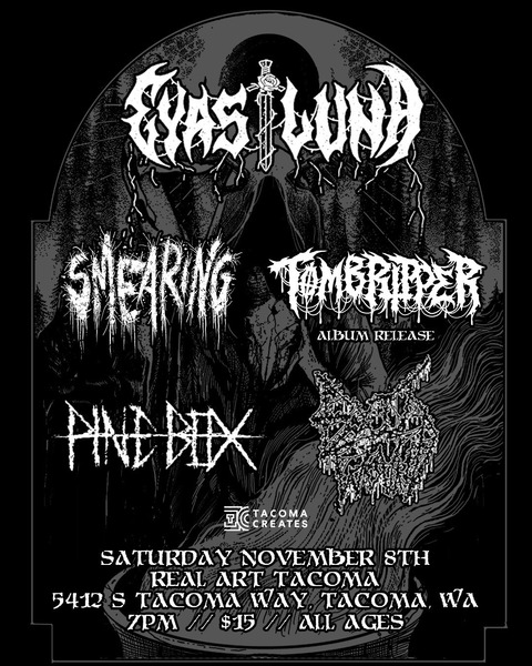 Real Art Tacoma Presents: Eyas/Luna, Pine Box, Smearing, Tomb Ripper, Exit Wound Logo