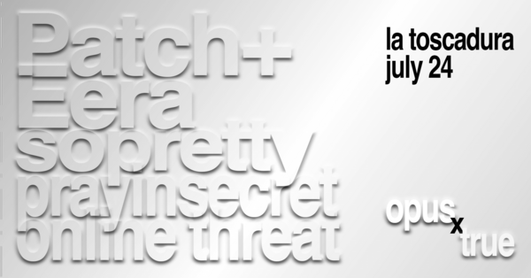 Opus x True presents: Patch+, Eera, sopretty, prayinsecret, online threat Logo