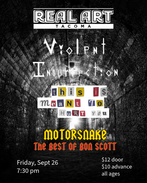 Real Art Tacoma Presents: Violent Insurrection, This Is Meant To Hurt You, Motorsnake: The Best of Bon Scott Logo