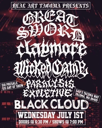 Real Art Tacoma Presents: Great Sword, Claymore, Wicked Game, Paralysis Expletive, Black Cloud Logo