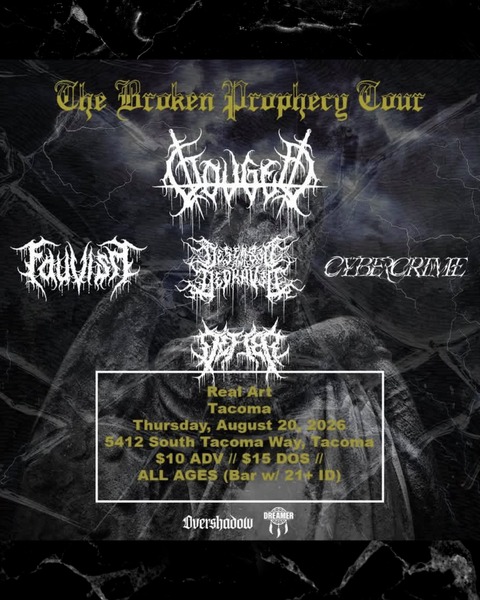 Real Art Tacoma Presents: The Broken Prophecy Tour Ft: Gouged, Diseased and Depraved, Fauvism, Cybercrime and Defier Logo