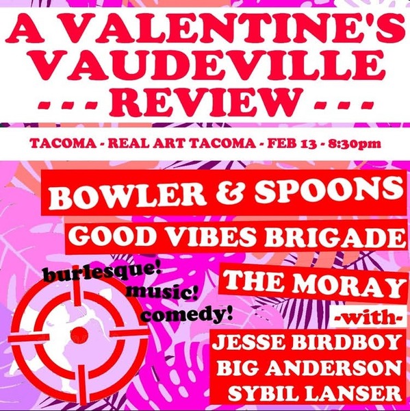 Real Art Tacoma Presents:  A Valentine's Vaudeville Review: Sybil Lanser, Big Anderson, Jesse Birdboy, The Moray, Good Vibes Brigade, Bowler & Spoons Logo