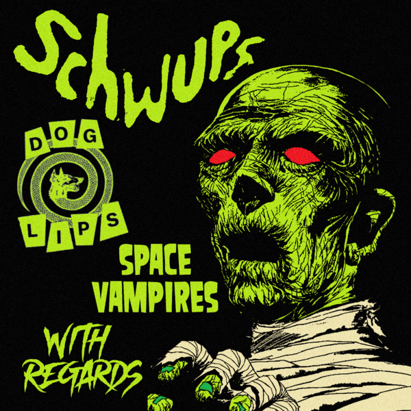 Schwups, Dog Lips, Space Vampires, With Regards Logo