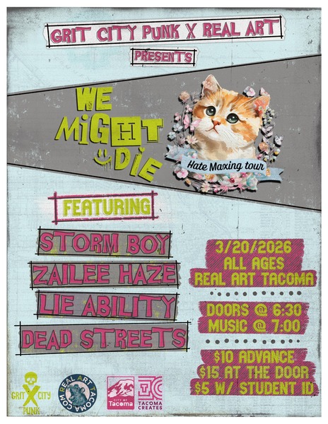 Grit City Punk x Real Art Tacoma presents: We Might Die - Hate Maxing Tour Featuring Storm Boy, Zailee Haze, Lie Ability, and Dead Streets Logo