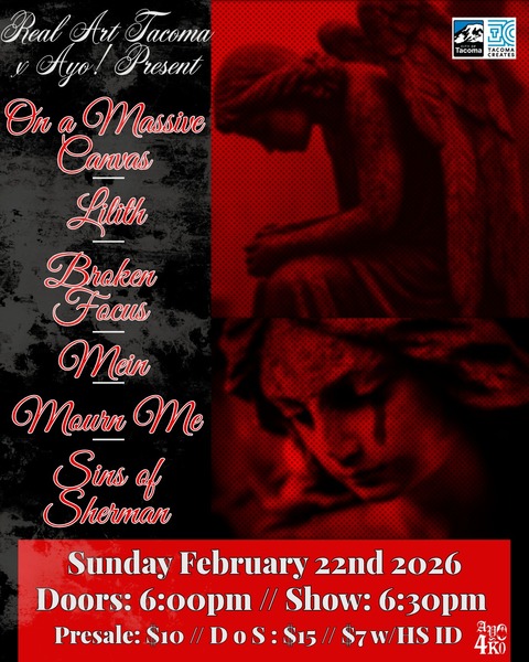 Real Art Tacoma x Ayo! Present: Sins of Sherman, Mourn Me, Mein, Broken Focus, Lilith, On a Massive Canvas Logo