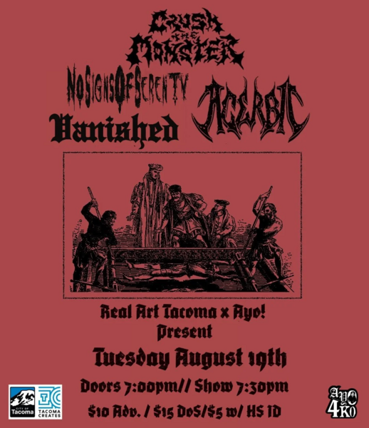 Real Art Tacoma x Ayo! Presents: Crush The Monster, Acerbic, No Signs of Serenity, Vanished Logo