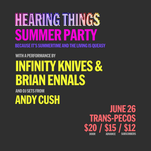 Hearing Things Summer Party with Infinity Knives x Brian Ennals Logo