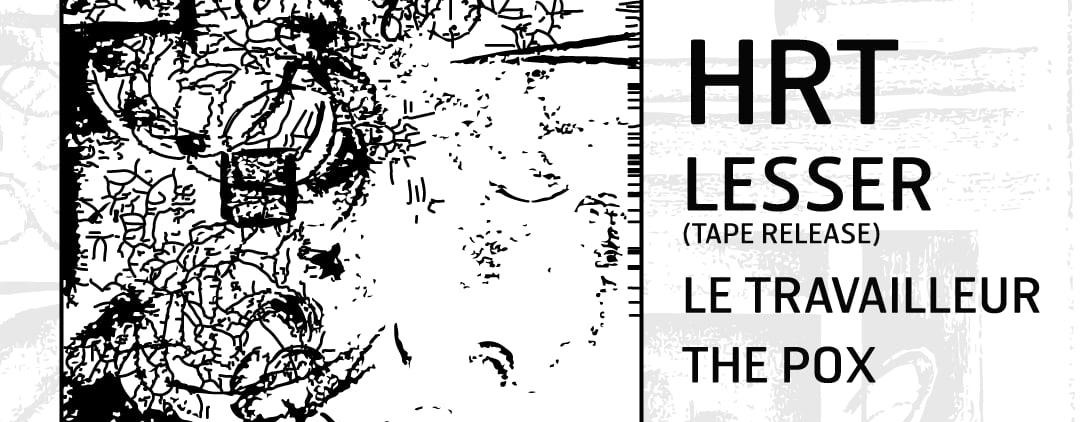 Kickdrum presents: Lesser <Tape Release> + The Pox + Le Travailleur + HRT Logo