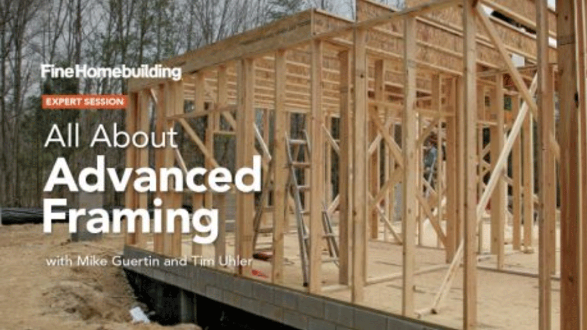 Expert Session All About Advanced Framing Fine Homebuilding