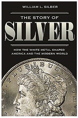 The Story of Silver: How the White Metal Shaped America and the Modern ...