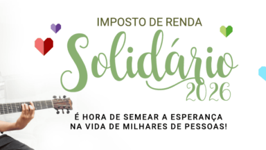Imposto de Renda Solidário 2026: é tempo de semear esperança!
