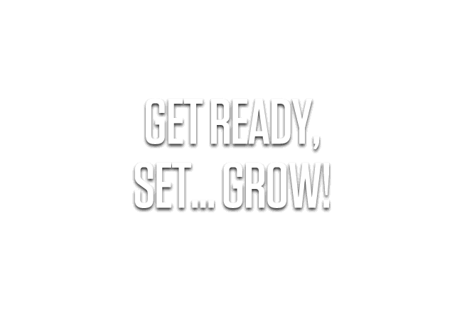 Get Ready, Set... Grow!