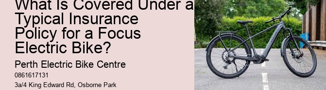 What Is Covered Under a Typical Insurance Policy for a Focus Electric Bike? 