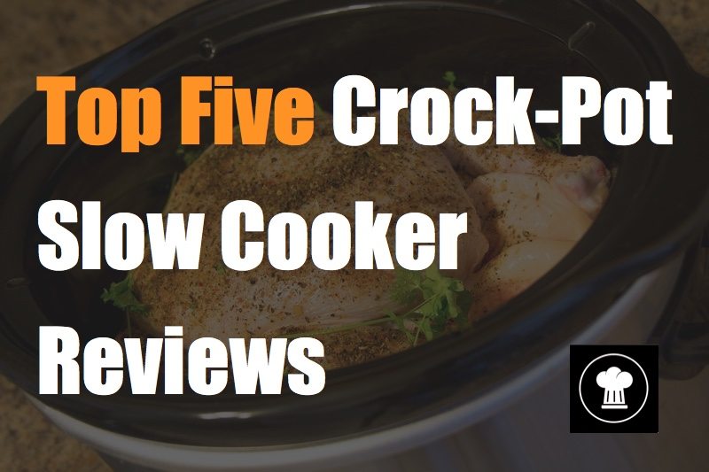 Top Five CrockPot Slow Cookesr Reviewed