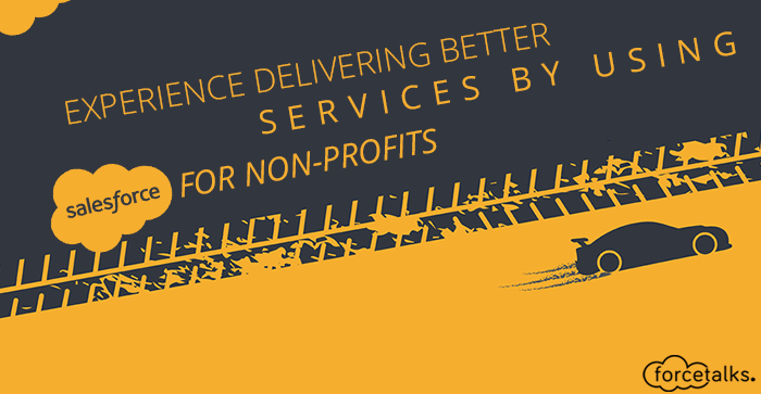 Experience Delivering Better Services by Using Salesforce for Non-Profits