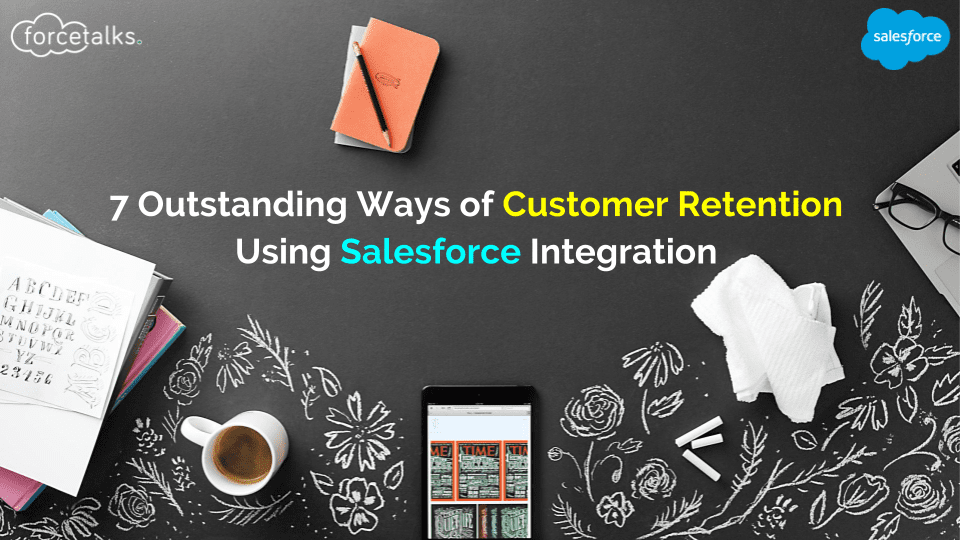 7 Outstanding Ways of Customer Retention Using Salesforce Integration