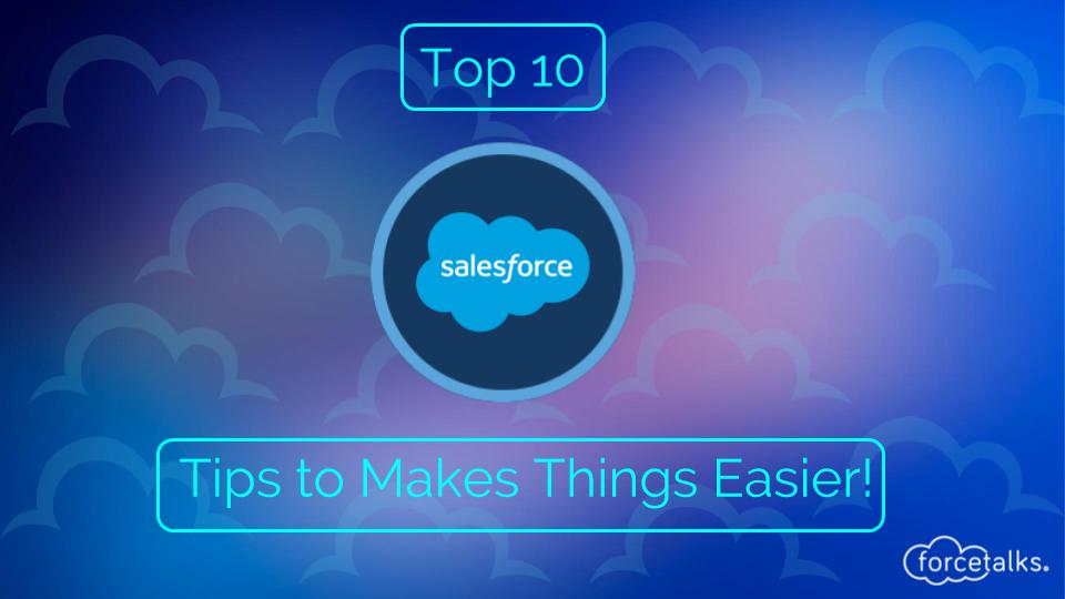 Top 10 Salesforce Tips to Makes Things Easier in 2018