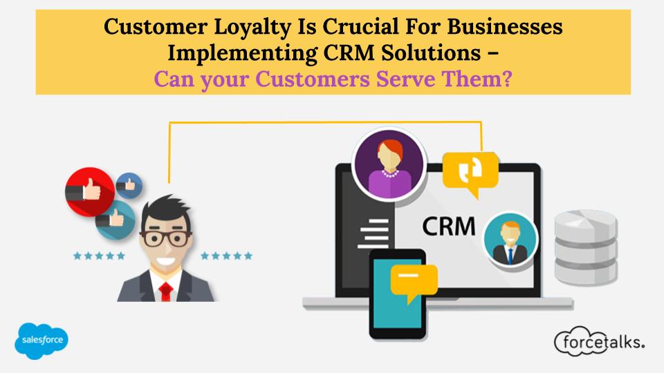 Customer Loyalty Is Crucial For Businesses Implementing CRM Solutions