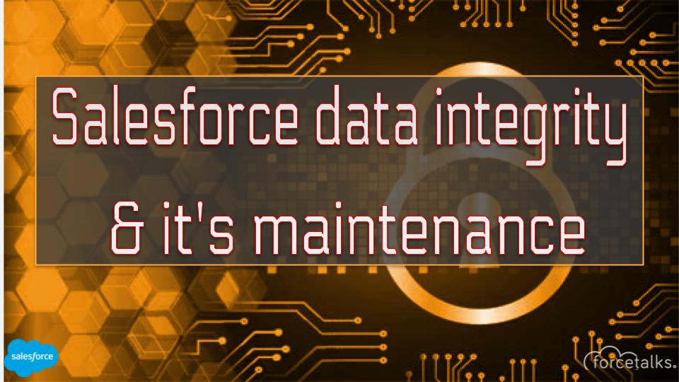 Salesforce Data integrity and it's maintenance