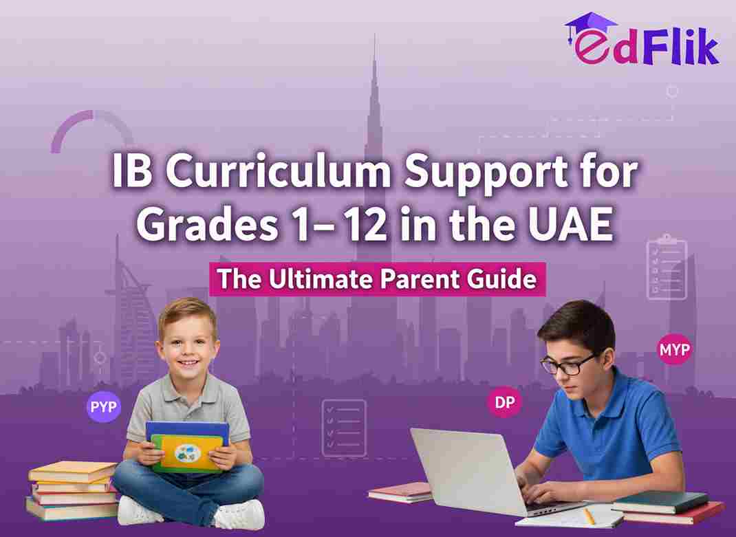 IB Curriculum Support for Grades 1–12 in UAE – The Ultimate Parent Guide