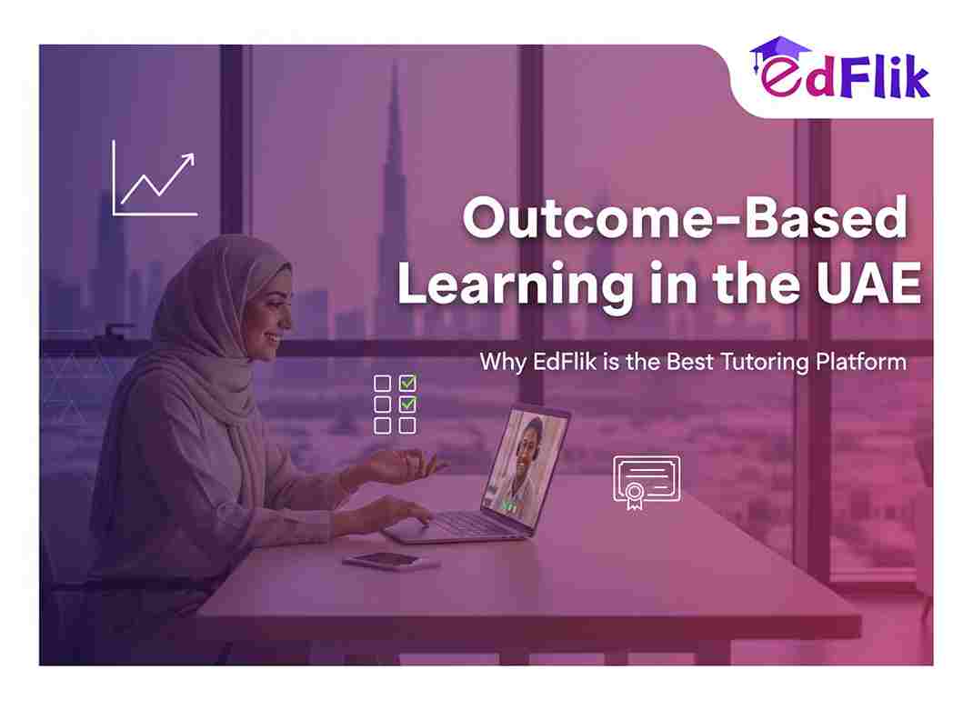 Outcome-Based Learning in UAE/Dubai – Why EdFlik is the Best Tutoring Platform