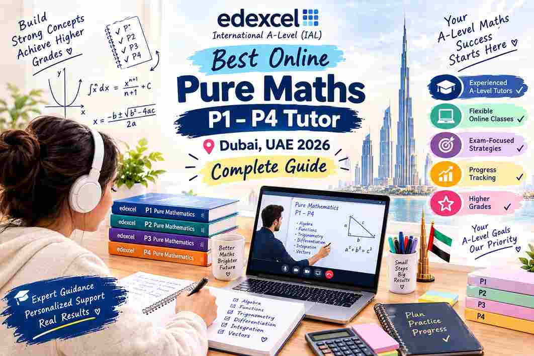 Best Online Edexcel International A-Level (IAL) Pure Maths P1-P4 Tutor Dubai UAE 2026 — Complete Guide