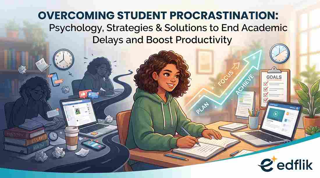 Overcoming Student Procrastination: Psychology, Strategies & Solutions to End Academic Delays and Boost Productivity