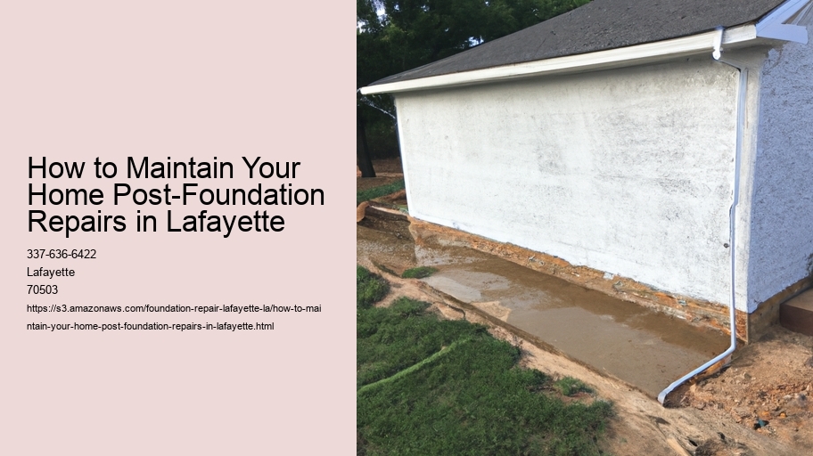 How to Maintain Your Home Post-Foundation Repairs in Lafayette 