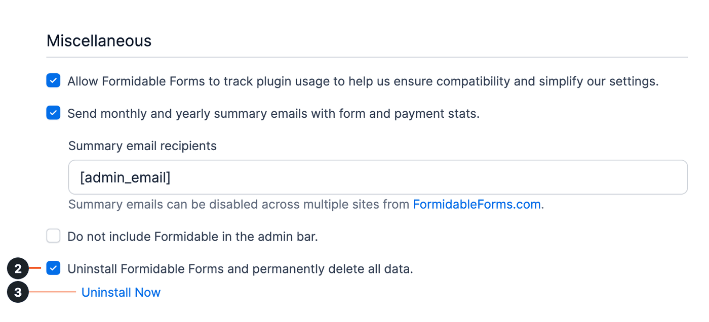 Miscellaneous tab with the Uninstall Formidable Forms checkbox selected (2) and the Uninstall Now link below it (3) Miscellaneous tab with the Uninstall Formidable Forms checkbox selected (2) and the Uninstall Now link below it (3)