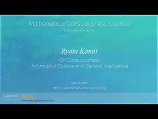 On Consciousness: Information Closure and General Intelligence by Ryota Kanai