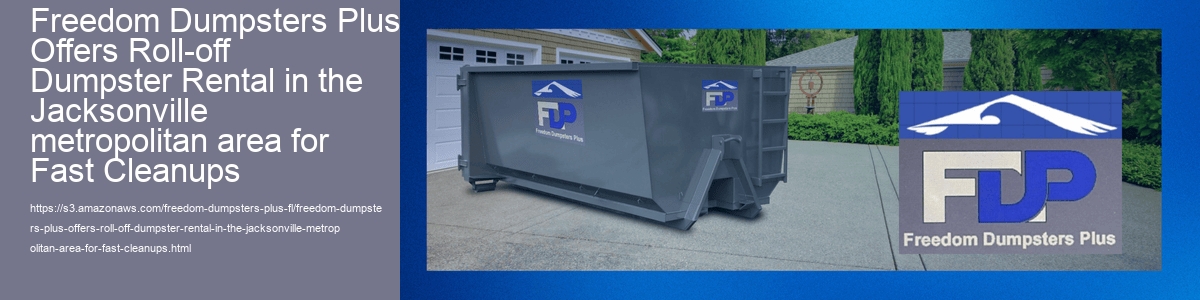 Freedom Dumpsters Plus Offers Roll-off Dumpster Rental in the Jacksonville metropolitan area for Fast Cleanups