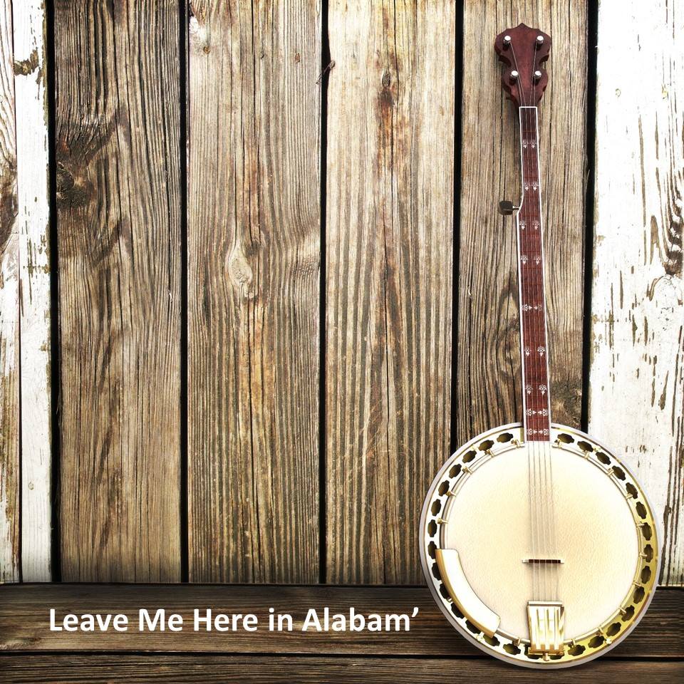Leave Me Here In Alabam