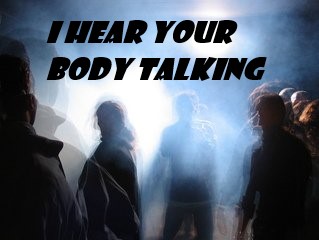 I Hear Your Body Talking