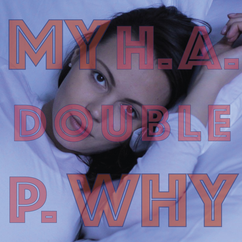 My H. A. Double P. Why