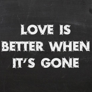 Love Is Better When It’s Gone