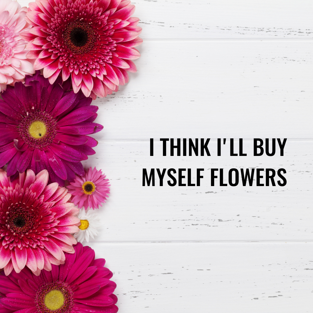 I Think I’ll Buy Myself Flowers Demo