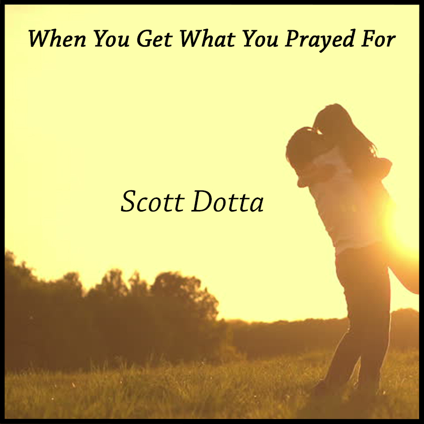 When You Get What You Prayed For