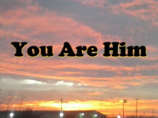 You Are Him