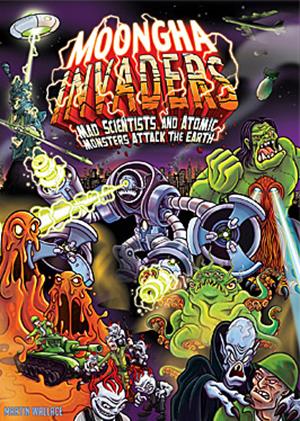 Moongha Invaders: Mad Scientists and Atomic Monsters Attack the Earth! Moongha Invaders: Mad Scientists and Atomic Monsters Attack the Earth!