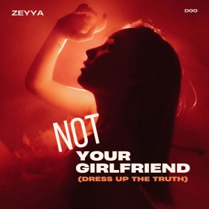 Not Your Girlfriend (Dressing Up The Truth) cover art