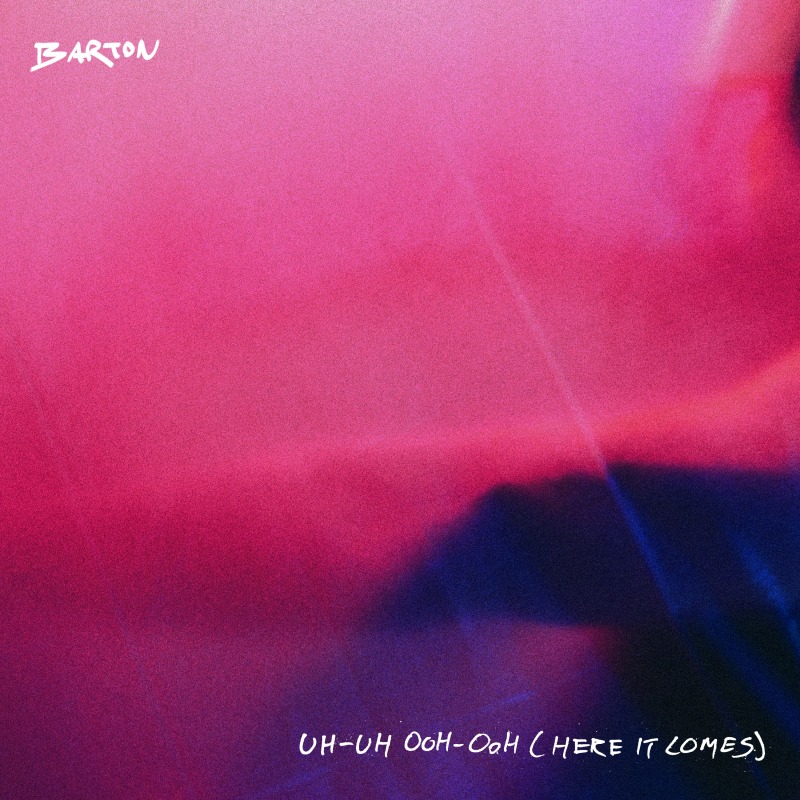 Uh-Uh Ooh-Ooh (Here It Comes) - Barton