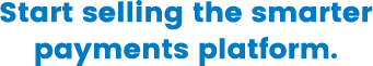 Start selling the smarter payments platform.