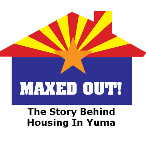 928TIX Maxed Out! The Story Of Affordable Housing In Yuma.