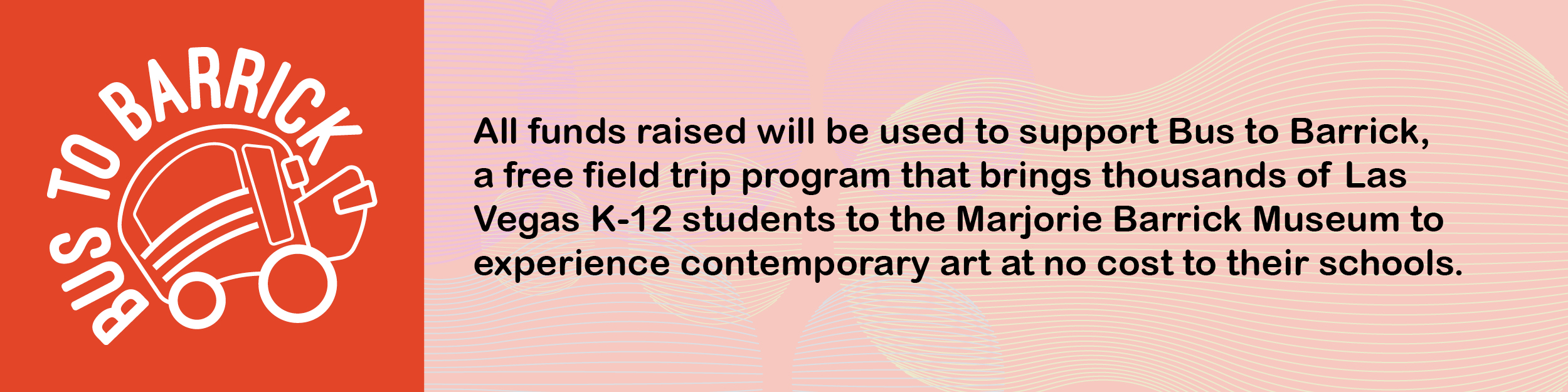 All funds raised will be used to support Bus to Barrick