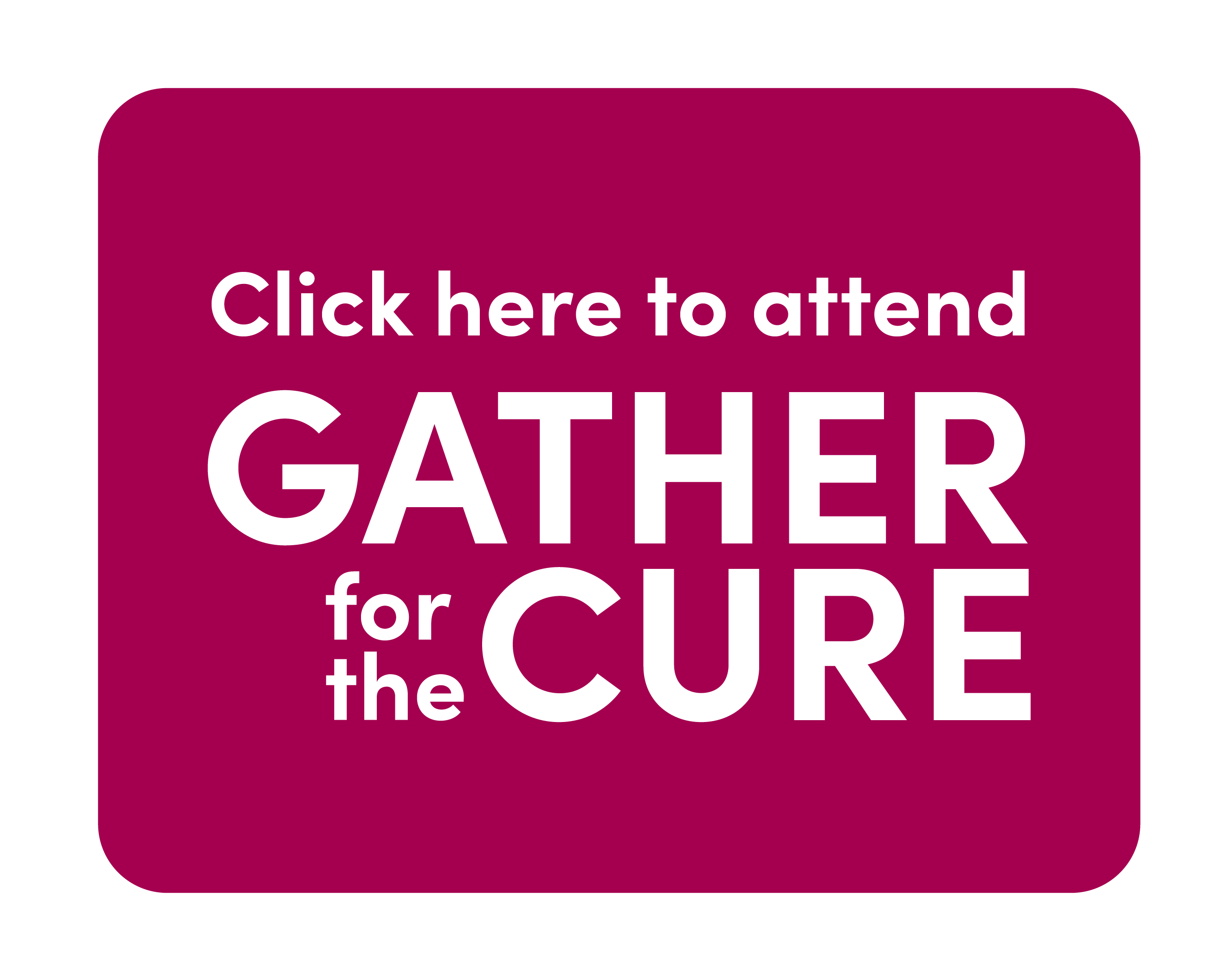 Attend Gather for the Cure Attend Gather for the Cure