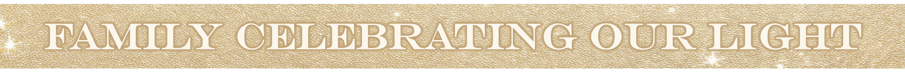 family celebrating our light - 1800x166.png