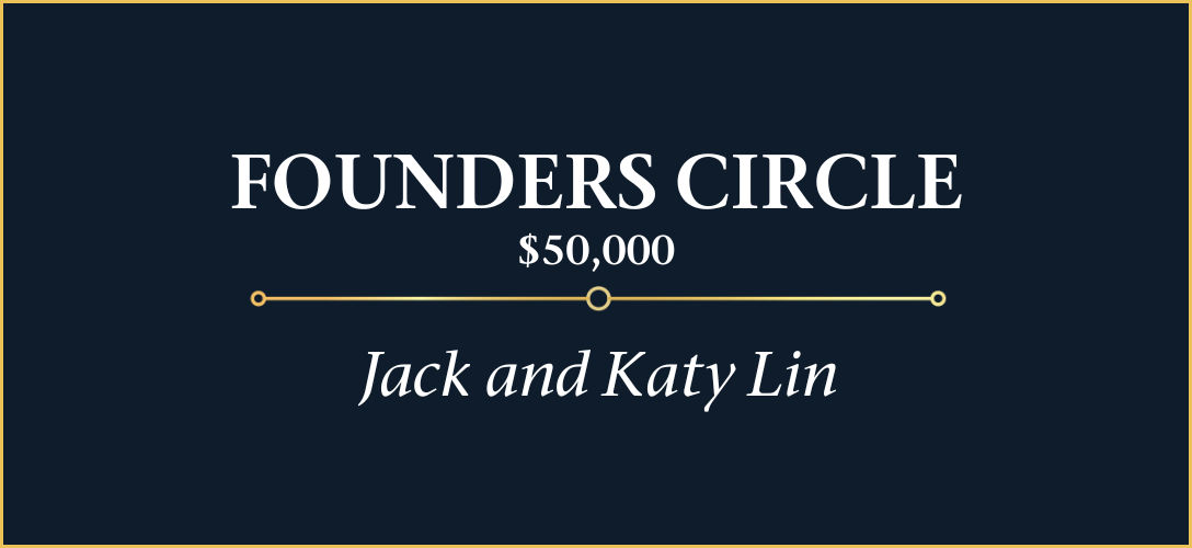 Founders Circle Sponsor: Jack and Katy Lin